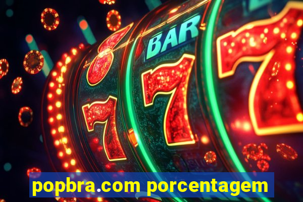 popbra.com porcentagem